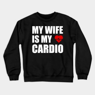 My Wife is my Cardio Funny Workout Gym Fitness for Husband Crewneck Sweatshirt